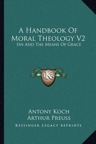 A Handbook of Moral Theology V2: Sin and the Means of Grace