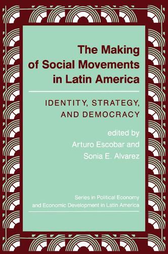 Cover image for The Making Of Social Movements In Latin America: Identity, Strategy, And Democracy