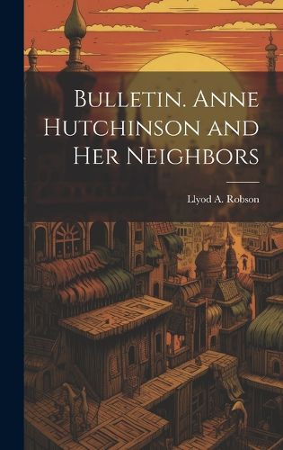 Cover image for Bulletin. Anne Hutchinson and her Neighbors