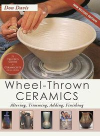 Cover image for Wheel-Thrown Ceramics: Altering, Trimming, Adding, Finishing (A Lark Ceramics Book)