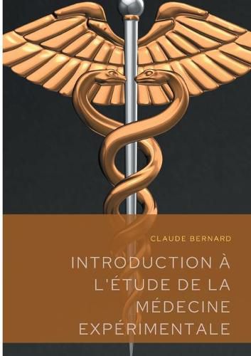 Introduction a l'etude de la medecine experimentale: un precis de methodologie scientifique publie en 1865 par Claude Bernard, professeur au College de France et fondateur de l'ecole de physiologie francaise.