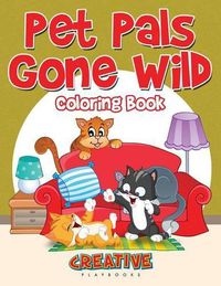 Cover image for Pet Pals Gone Wild Coloring Book