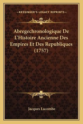 Abregechronologique de L'Histoire Ancienne Des Empires Et Des Republiques (1757)