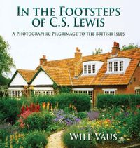 Cover image for In the Footsteps of C. S. Lewis: A Photographic Pilgrimage to the British Isles