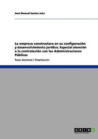 Cover image for La empresa constructora en su configuracion y desenvolvimiento juridico. Especial atencion a la contratacion con las Administraciones Publicas