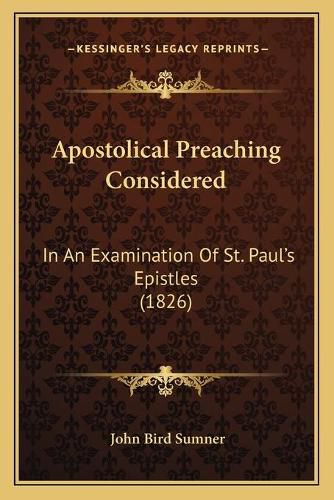 Apostolical Preaching Considered: In an Examination of St. Paul's Epistles (1826)