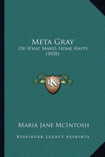 Meta Gray: Or What Makes Home Happy (1858)