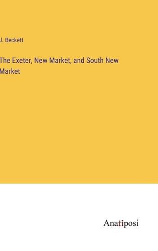 Cover image for The Exeter, New Market, and South New Market