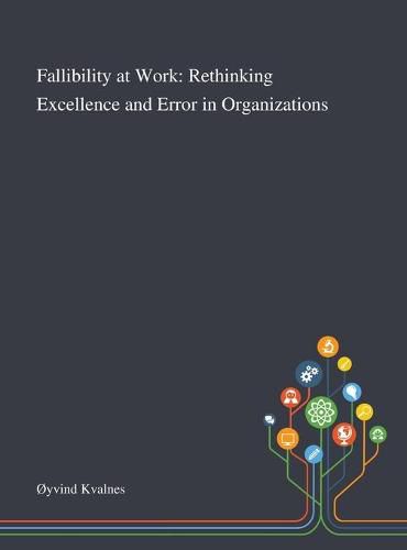 Cover image for Fallibility at Work: Rethinking Excellence and Error in Organizations