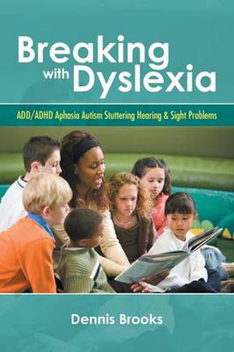 Cover image for Breaking With Dyslexia: ADD/ADHD Aphasia Autism Stuttering Hearing & Sight Problems