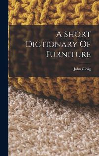 Cover image for A Short Dictionary Of Furniture