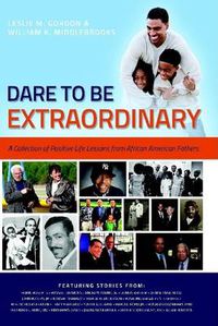 Cover image for Dare To Be Extraordinary - A Collection of Positive Life Lessons from African American Fathers