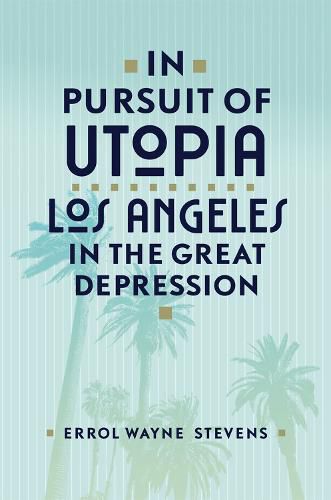 In Pursuit of Utopia: Los Angeles in the Great Depression