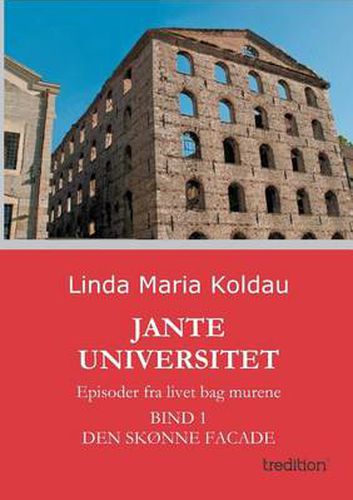 Cover image for Jante Universitet: Episoder fra livet bag murene. Bind 1: Den skonne facade