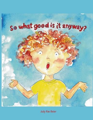 Cover image for So What Good Is It Anyway?