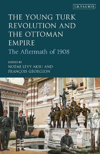 The Young Turk Revolution and the Ottoman Empire: The Aftermath of 1908