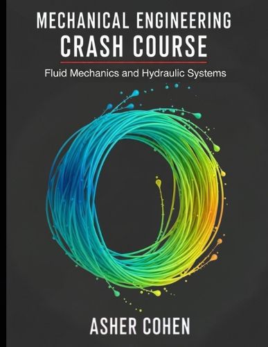 Cover image for Mechanical Engineering Crash Course - Fluid Mechanics and Hydraulic Systems