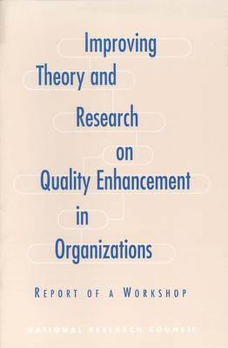 Improving Theory and Research on Quality Enhancement in Organizations: Report of a Workshop