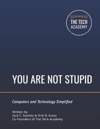 Cover image for You Are Not Stupid: Computers and Technology Simplified