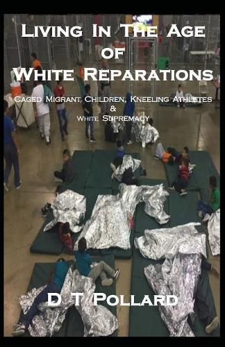 Living in the Age of White Reparations: Caged Migrant Children, Kneeling Athletes & White Supremacy