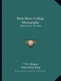 Cover image for Bryn Mawr College Monographs: Reprint Series, V6 (1906)