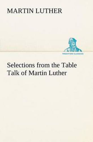 Cover image for Selections from the Table Talk of Martin Luther