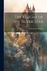 Cover image for The Knight of the Silver Star