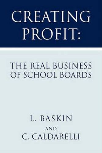 Cover image for Creating Profit: The Real Business of School Boards