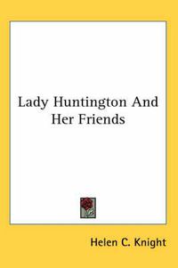 Cover image for Lady Huntington And Her Friends