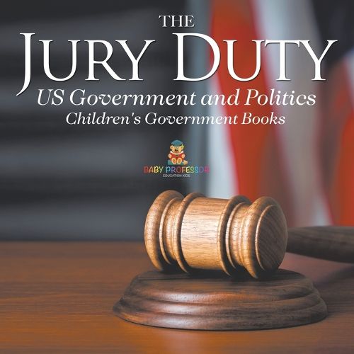 The Jury Duty - US Government and Politics Children's Government Books