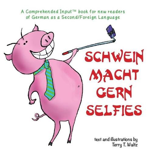 Schwein macht gern Selfies: For New Readers of German as a Second/Foreign Language