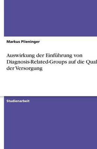 Cover image for Auswirkung der Einfuhrung von Diagnosis-Related-Groups auf die Qualitat der Versorgung