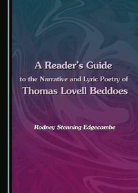 Cover image for A Reader's Guide to the Narrative and Lyric Poetry of Thomas Lovell Beddoes