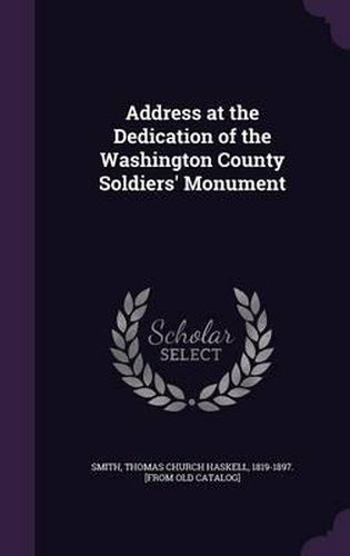 Cover image for Address at the Dedication of the Washington County Soldiers' Monument