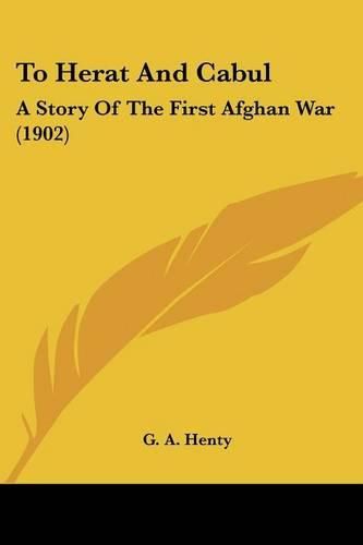 Cover image for To Herat and Cabul: A Story of the First Afghan War (1902)