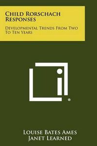 Cover image for Child Rorschach Responses: Developmental Trends from Two to Ten Years