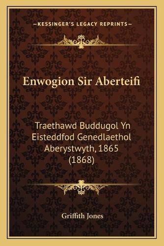 Enwogion Sir Aberteifi: Traethawd Buddugol Yn Eisteddfod Genedlaethol Aberystwyth, 1865 (1868)