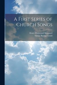 Cover image for A First Series of Church Songs