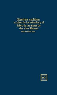 Cover image for Literatura Y Politlca: El Libro de Los Estados Y El Libro de Las Armas de Don Juan Manuel