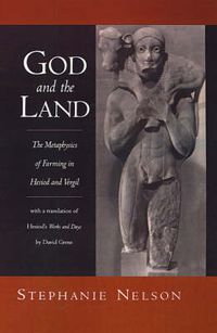 Cover image for God and the Land: The Metaphysics of Farming in Hesiod and Vergil. With a translation of Hesiod's Works and Days by David Grene