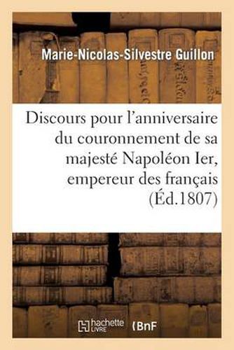 Discours Pour l'Anniversaire Du Couronnement de Sa Majeste Napoleon Ier, Empereur Des Francais