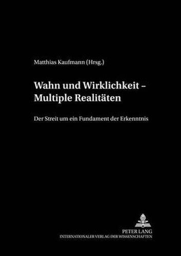 Cover image for Wahn Und Wirklichkeit - Multiple Realitaten: Der Streit Um Ein Fundament Der Erkenntnis