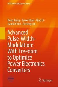 Cover image for Advanced Pulse-Width-Modulation: With Freedom to Optimize Power Electronics Converters