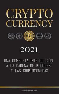 Cover image for Cryptocurrency - 2022: Una completa introduccion a la cadena de bloques y las criptomonedas: (Bitcoin, Litecoin, Ethereum, Cardano, Polkadot, Bitcoin Cash, Stellar, Tether, Monero, Dogecoin y mas...)