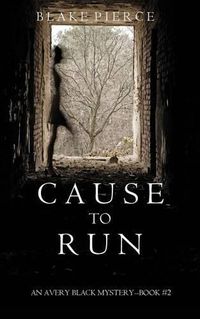 Cover image for Cause to Run (An Avery Black Mystery-Book 2)