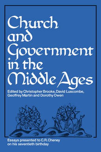 Cover image for Church and Government in the Middle Ages: Essays presented to C. R. Cheney on his 70th Birthday and Edited by C. N. L. Brooke, D. E. Luscombe, G. H. Martin and Dorothy Owen