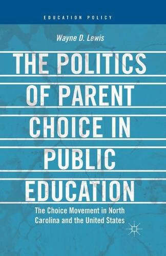 Cover image for The Politics of Parent Choice in Public Education: The Choice Movement in North Carolina and the United States