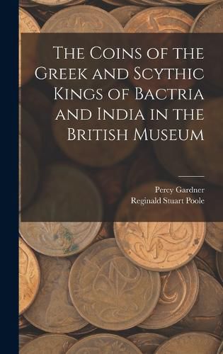 The Coins of the Greek and Scythic Kings of Bactria and India in the British Museum