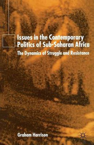 Cover image for Issues in the Contemporary Politics of Sub-Saharan Africa: The Dynamics of Struggle and Resistance