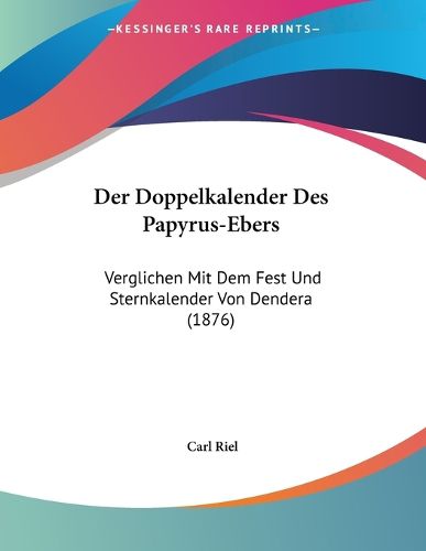 Cover image for Der Doppelkalender Des Papyrus-Ebers: Verglichen Mit Dem Fest Und Sternkalender Von Dendera (1876)